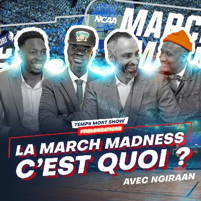 La MARCH MADNESS c'est quoi ? avec Ngiraan | Temps Mort Show PROLONGATIONS