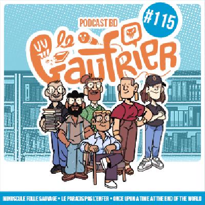 LE GAUFRIER, LE PODCAST BD – Épisode 115 : Minuscule Folle Sauvage – Le Paradis Pas L’Enfer – Once Upon A Time At The End Of The World LE GAUFRIER, LE PODCAST BD – Épisode 115 : Minuscule Folle Sauvage – Le Paradis Pas L’Enfer – Once Upon A Time At The End Of The World