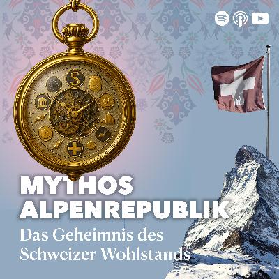 Mythos Alpenrepublik – Das Geheimnis des Schweizer Wohlstands Mythos Alpenrepublik – Das Geheimnis des Schweizer Wohlstands