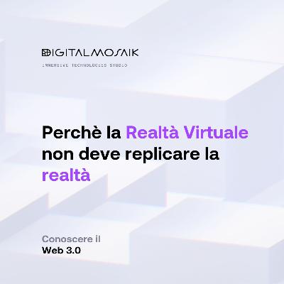 Perché la Realtà Virtuale non deve replicare la Realtà Perché la Realtà Virtuale non deve replicare la Realtà