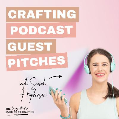 Ep 84: Crafting the Perfect Podcast Guest Pitch - with Sarah Hopkinson Ep 84: Crafting the Perfect Podcast Guest Pitch - with Sarah Hopkinson