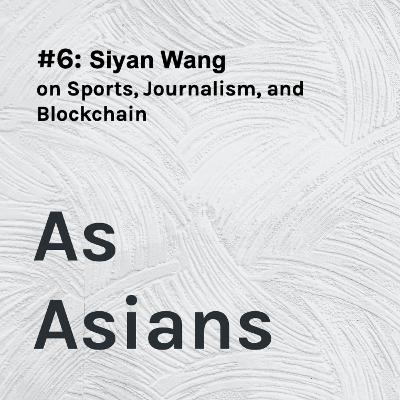 [Episode 6] Siyan Wang - Sports, Journalism, and Blockchain