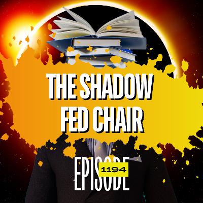 1194 - What Is The Shadow Fed Chair?