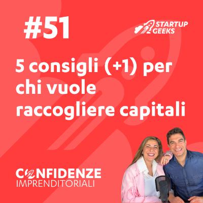 #51 - 5 consigli (+1) per chi vuole raccogliere capitali #51 - 5 consigli (+1) per chi vuole raccogliere capitali