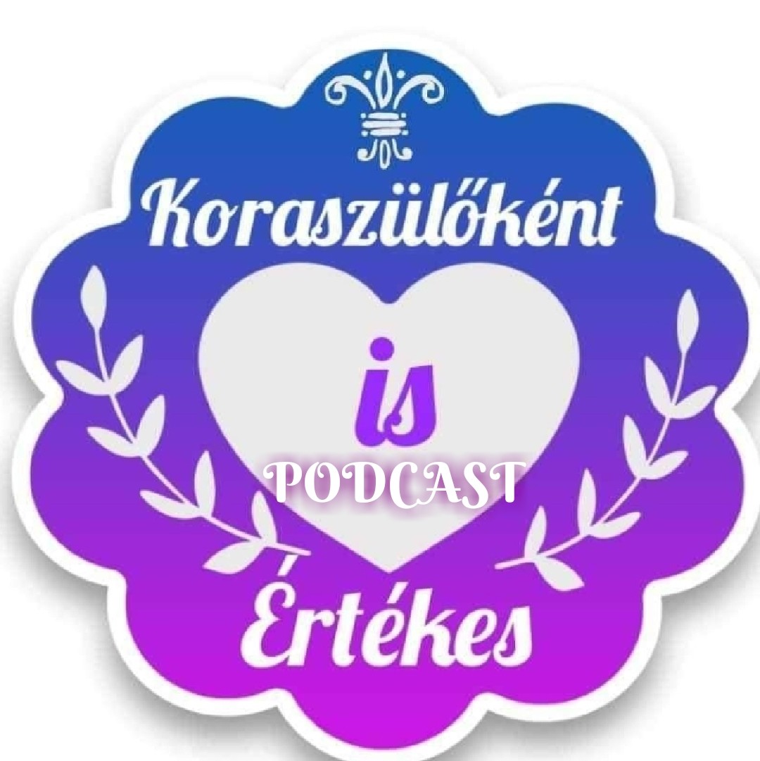 Koraszülőként is értèkes💜Koramesék💜💜PODCAST💜