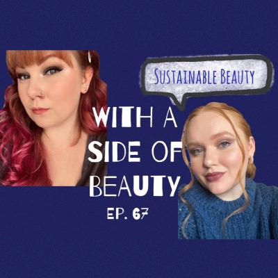 With a Side of Sustainable Beauty | Ep. 67