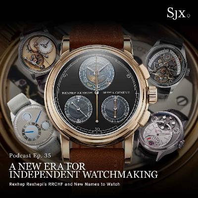 Ep. 35 - A New Era for Independent Watchmaking Ep. 35 - A New Era for Independent Watchmaking