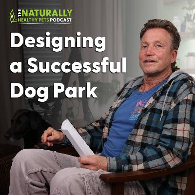 EP 72: Dog Park Design and Operations - a Day at the Dog Park with John Sarver