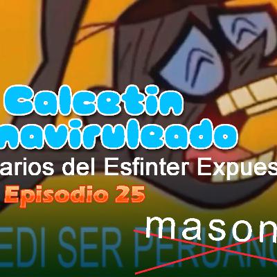 El calcetin viruleado y los caballeros templarios del esfinter expuesto Ep. 25 El calcetin viruleado y los caballeros templarios del esfinter expuesto Ep. 25