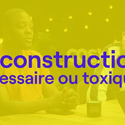 Déconstruction : nécessaire pour évoluer ou toxique pour notre équilibre ?