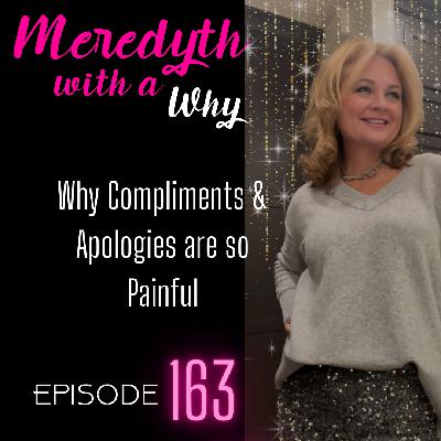 163: Why Compliments & Apologies are so Painful
