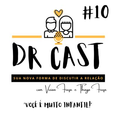 #10 DR CAST - VOCÊ É MUITO INFANTIL!