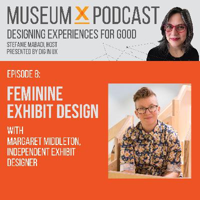 E8: Feminine Exhibit Design with Margaret Middleton, Independent Exhibit Designer