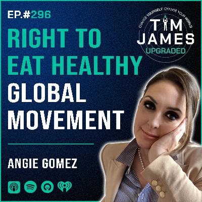 Episode #296 Angie Gomez, Right To Eat Healthy Global Movement