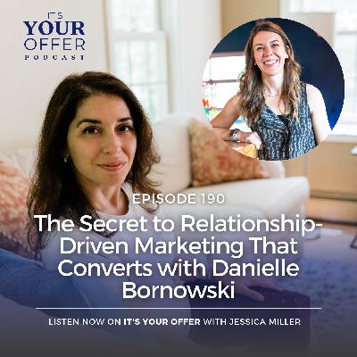 Episode 190: The Secret to Relationship-Driven Marketing That Converts with Danielle Bornowski