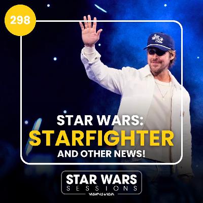 STAR WARS: STARFIGHTER and Other News! // #298