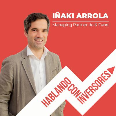 EP.22 [Último de la temporada] "Hablando con Iñaki Arrola de K Fund