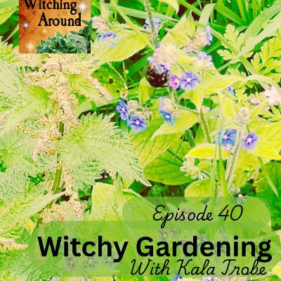 Witchy Gardening with Kala Trobe