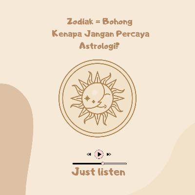 Zodiak = Bohong  Kenapa Jangan Percaya Astrologi?