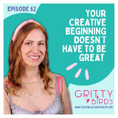 Your Creative Beginning Doesn't Have to be Great