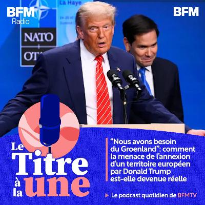 "Nous avons besoin du Groenland": comment la menace de l'annexion d'un territoire européen par Donald Trump est-elle devenue réelle