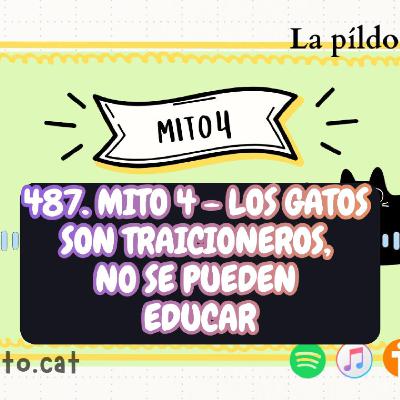487. Mito 4 - Los gatos son traicioneros, no se pueden educar