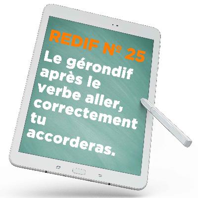Redif nº 25 : Le participe présent après le verbe aller, correctement tu accorderas.