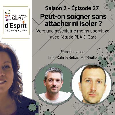 Peut-on soigner sans attacher ni isoler?, entretien avec Loïc Rorh et Sébastien Saetta