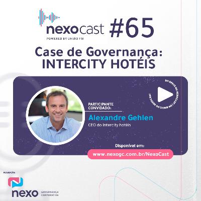NexoCast 65 – Case de Governança: Intercity Hotéis NexoCast 65 – Case de Governança: Intercity Hotéis
