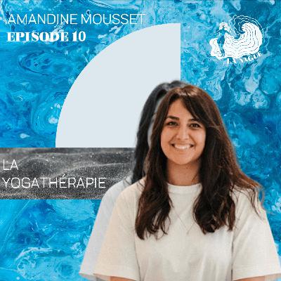 ÉPISODE 10 - AMANDINE MOUSSET, LA YOGATHÉRAPIE