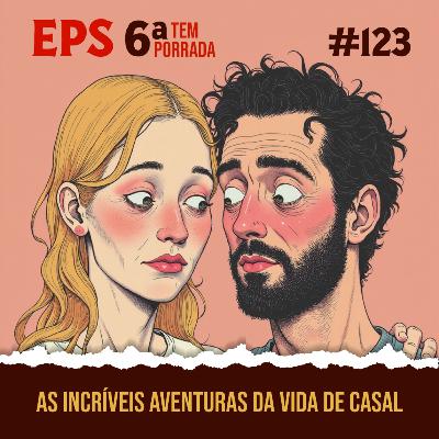 As Incríveis (e Terríveis) Aventuras da Vida de Casal - EPS 123 - 6ª Temp