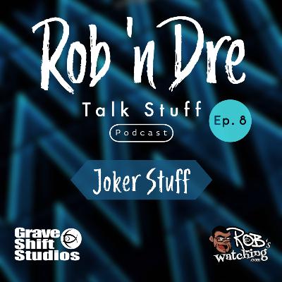 Rob ‘n Dre Talk Stuff: The Joker Stuff - Episode 8 Rob ‘n Dre Talk Stuff: The Joker Stuff - Episode 8