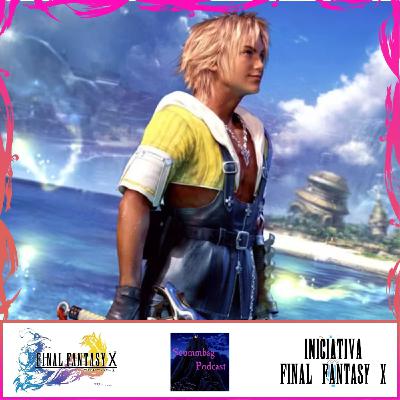Final Fantasy X - Scummbag Podcast - Iniciativa Final Fantasy #10