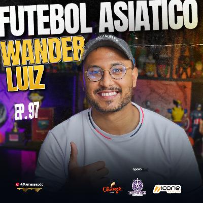 WANDER LUIZ | FUTEBOL TAILANDÊS | EP. 97