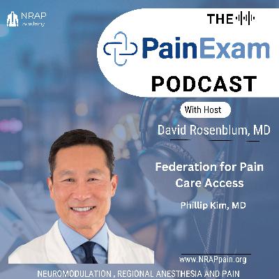 Phillip Kim, MD and the Federation for Pain Care Access