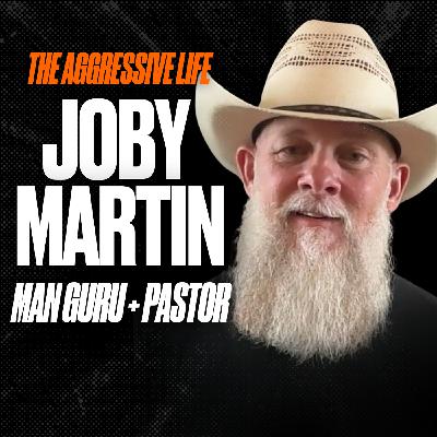 Biblical Masculinity Isn’t Toxic or Tame with Joby Martin—Man Guru, Pastor Biblical Masculinity Isn’t Toxic or Tame with Joby Martin—Man Guru, Pastor