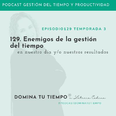 129. Enemigos de la gestión del tiempo