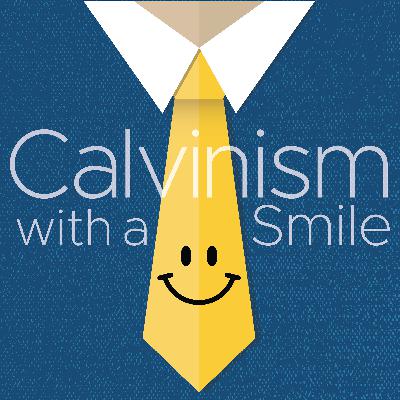 Calvinism with a Smile Calvinism with a Smile
