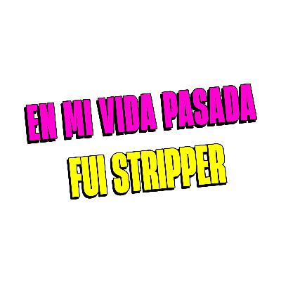 En mi vida pasada fui stripper
