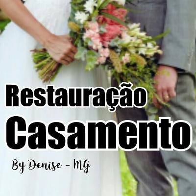Restauração Casamento - By Denise MG