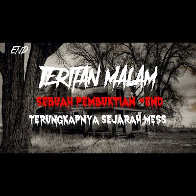 JERITAN MALAM | SEBUAH PEMBUKTIAN #END TERUNGKAPNYA SEJARAH MESS | END | #45