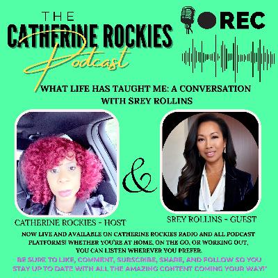 What Has Life Taught You ? Episode Thirteen Featuring Srey Rollins