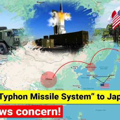 #251 US Brings Typhon to Japan | China shows concern | In-depth Geopolitical Analysis #251 US Brings Typhon to Japan | China shows concern | In-depth Geopolitical Analysis