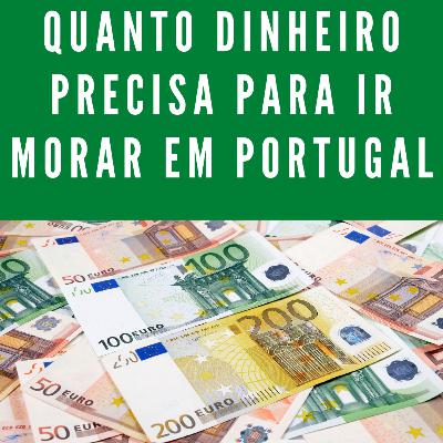 QUANTO DINHEIRO PRECISA PARA IR MORAR EM PORTUGAL