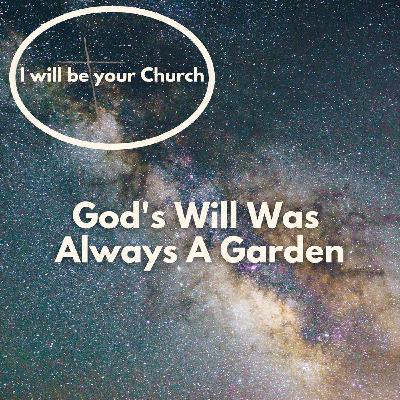 Ep 116: God's Will Was Always A Garden Ep 116: God's Will Was Always A Garden