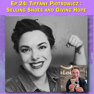 Tiffany Piotrowicz : Selling Shoes & Giving Hope