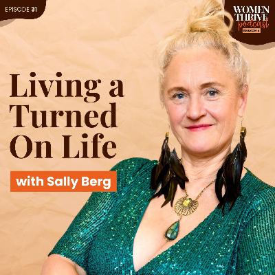 Living a Turned On Life with Sally Berg