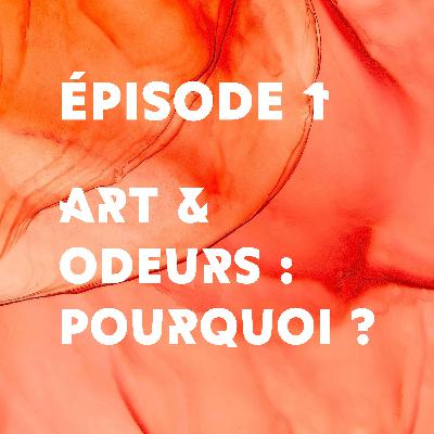 Épisode 1 - Art et odeurs : pourquoi ?