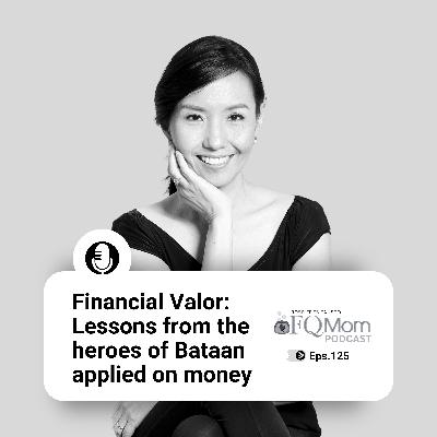 #125 Financial Valor: Lessons from the heroes of Bataan applied on money