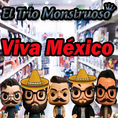 El Trio Monstruoso 113: Viva México